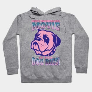 I'm not watching the movie if the dog dies! Hoodie